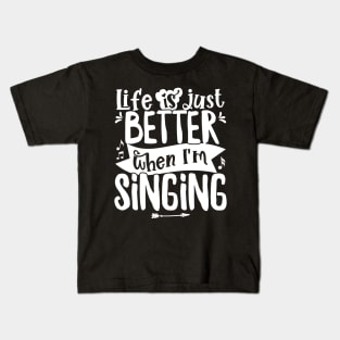 Life is just better when I'm Singing Acapella Quartet product Kids T-Shirt